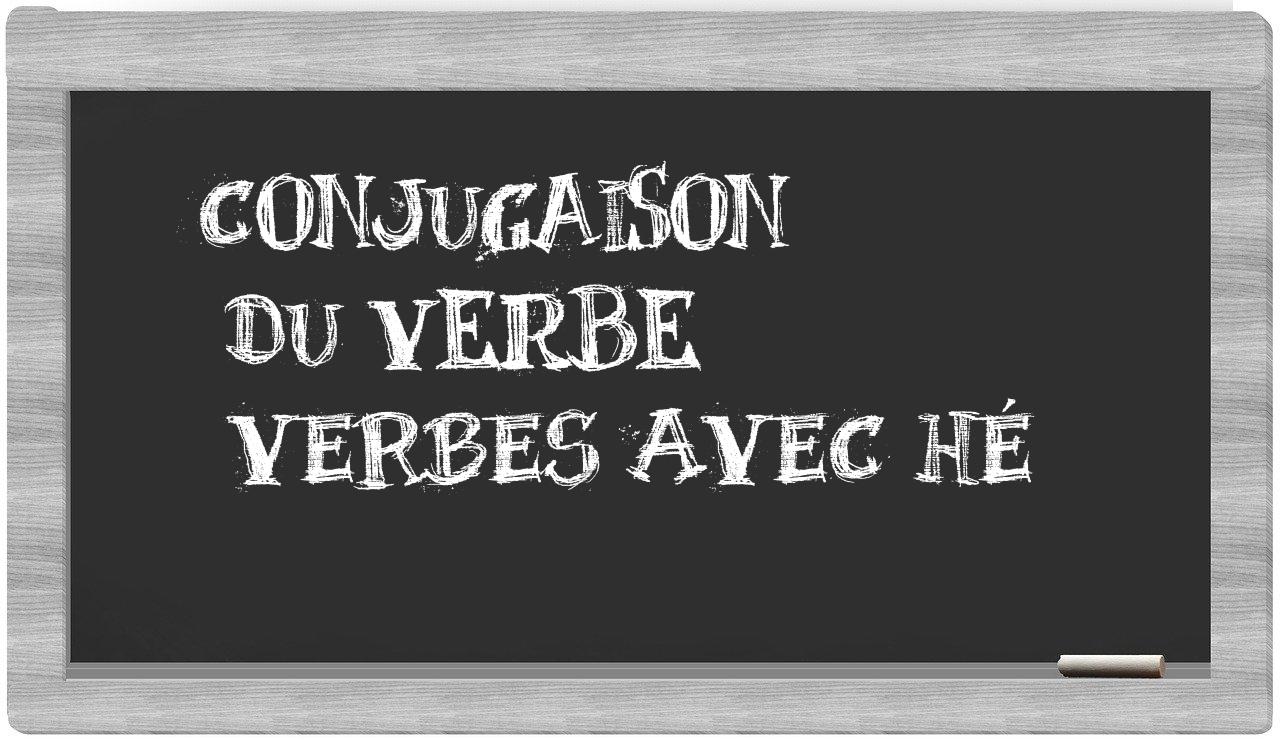 ¿verbes avec hé en sílabas?