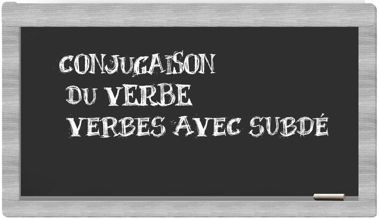 ¿verbes avec subdé en sílabas?