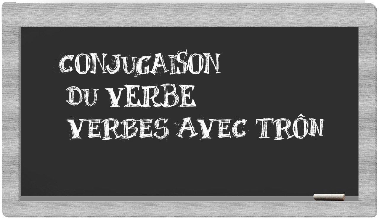 ¿verbes avec trôn en sílabas?